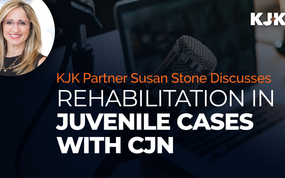 KJK Partner Susan Stone Discusses Rehabilitation in Juvenile Cases with CJN