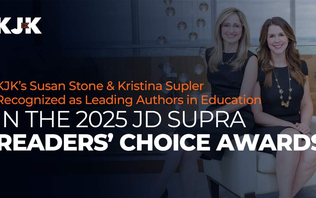 KJK’s Susan Stone & Kristina Supler Named Top Education Authors in 2025 JD Supra Readers’ Choice Awards
