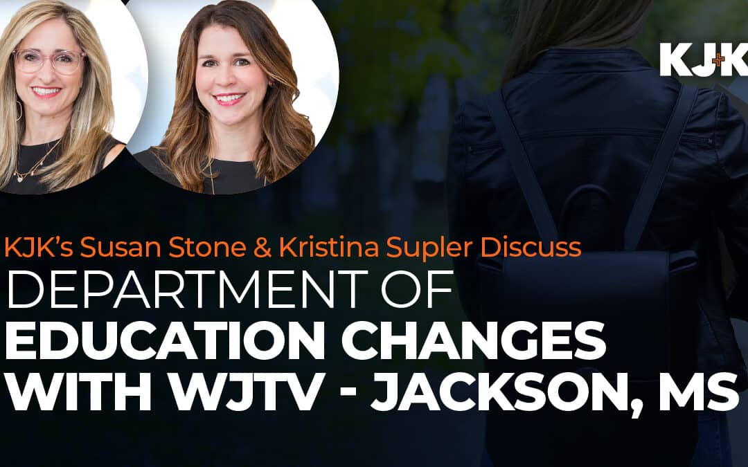 KJK’s Susan Stone & Kristina Supler Discuss Department of Education Changes with WJTV